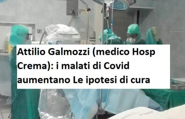 Attilio Galmozzi (medico Hosp Crema): i malati di Covid aumentano Le ipotesi di cura