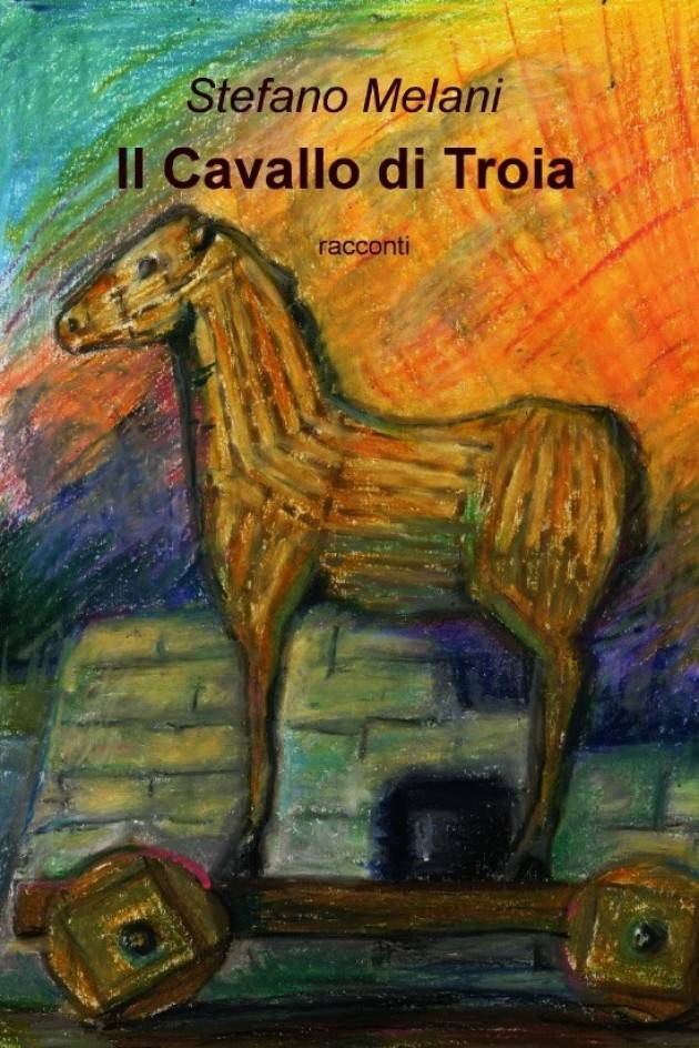 ‘Il Cavallo di Troia’ di Stefano Melani Recensione di Gian Carlo Storti