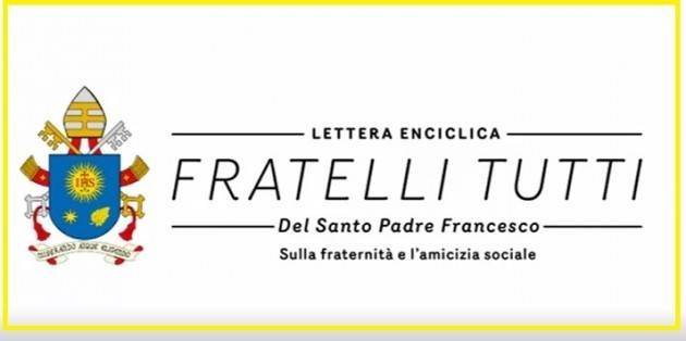 Enciclica Papa Francesco ‘Fratelli tutti’ Approfondiscono Raniero La Valle e Francesco Comina.Coordina Carla Bellani [Video G.C.Storti]