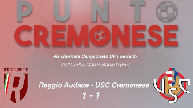 PUNTO CREMONESE: Con la Reggiana un pareggio in extremis che sa' più di sconfitta