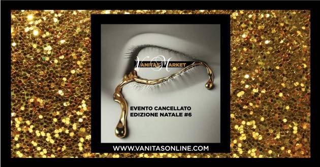 CREMONA VANIITAS' MARKET - GOLD EDITION #6 12/13 dicembre 2020 EVENTO CANCELLATO 