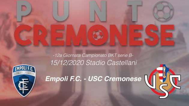 PUNTO GRIGIOROSSO: stasera alle 21.00 una Cremonese 'incerottata' affronterà in trasferta l'Empoli