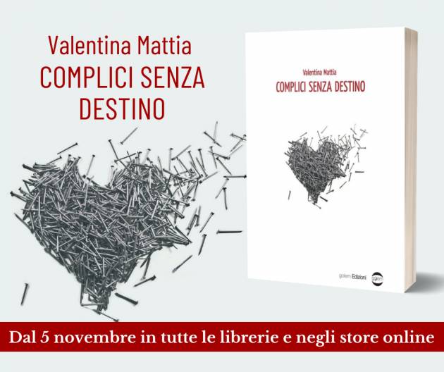 Il  libro romanzo di Valentina Mattia ‘Complici senza destino’