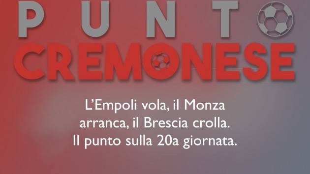 PUNTO CREMONESE: Il punto della 20a giornata: classifiche, risultati e prossimo turno