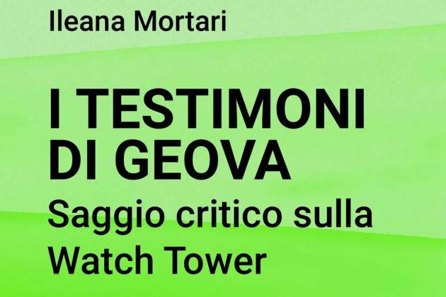 Ileana Mortari  I TESTIMONI DI GEOVA Saggio critico sulla Watch Tower 