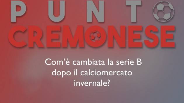 PUNTO CREMONESE: analisi ed i voti delle avversarie dei grigiorossi dopo il calciomercato invernale