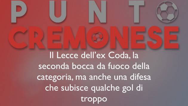 PUNTO CREMONESE: i numeri del Lecce di Corini.