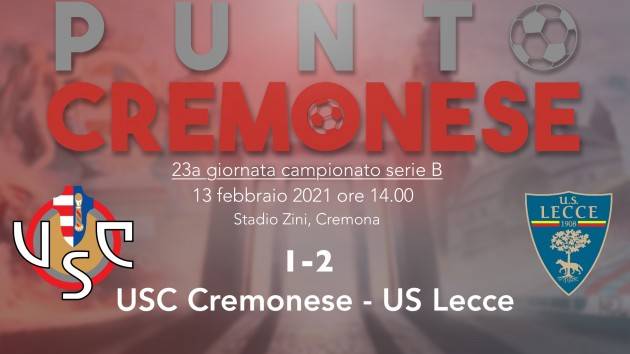 PUNTO CREMONESE: sconfitta pesante della Cremonese allo  Zini, il Lecce passa 2-1