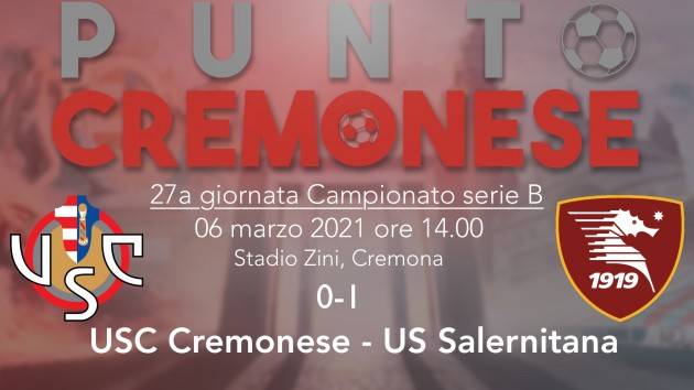 PUNTO CREMONESE: Cremo così non va, allo Zini passa anche la Salernitana per 1-0