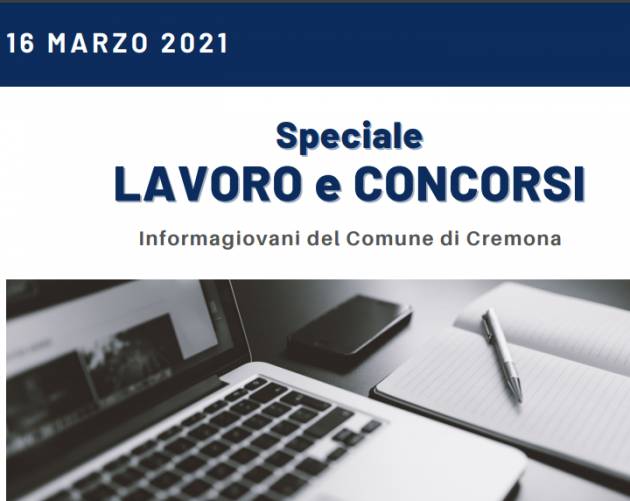 SPECIALE LAVORO E CONCORSI Cremona,Crema,Soresina Casal.ggiore – 16 marzo 2021