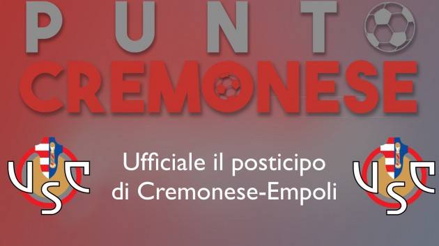 PUNTO CREMONESE: ufficialmente rinviata Cremonese-Empoli