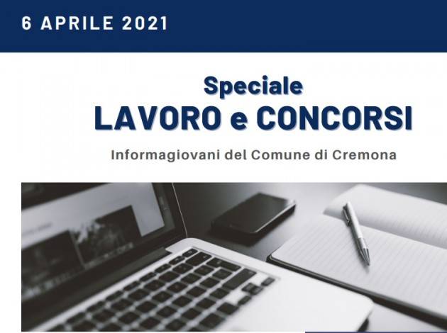 SPECIALE LAVORO E CONCORSI Cremona,Crema,Soresina Casal.ggiore – 6 aprile 2021
