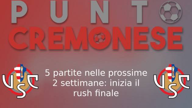 PUNTO CREMONESE: si comincia domani: 5 partite in 14 giorni per i grigiorossi