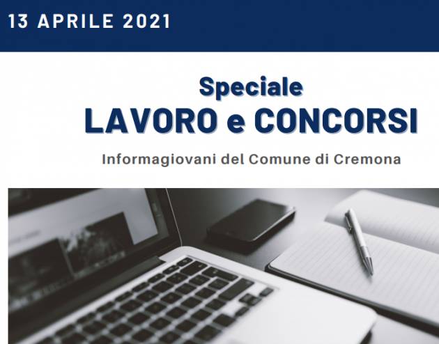  SPECIALE LAVORO E CONCORSI Cremona,Crema,Soresina Casal.ggiore – 13 aprile 2021