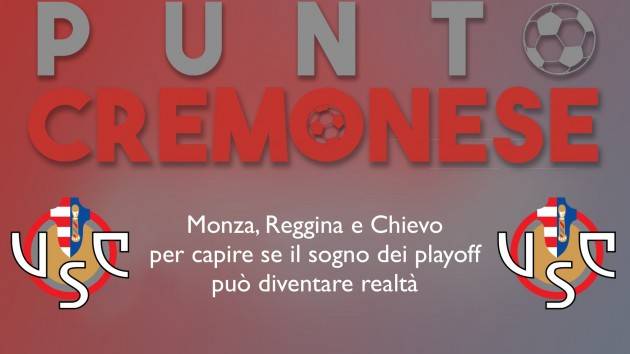 PUNTO CREMONESE: Monza, Reggina e Chievo: una settimana per continuare a sognare