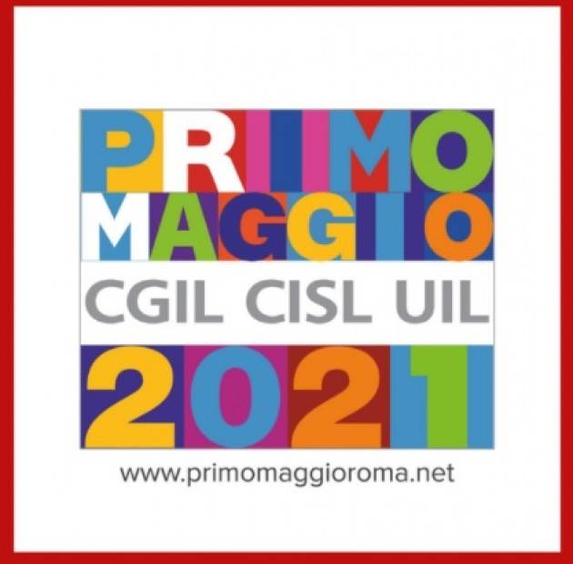 CGIL-CISL-UIL  PRIMO MAGGIO ‘21. CONCERTONE SEI ORE DI MUSICA, DECINE DI ARTISTI