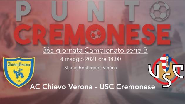 PUNTO CREMONESE: oggi alle 14.00 si gioca Chievo-Cremonese, le probabili formazioni