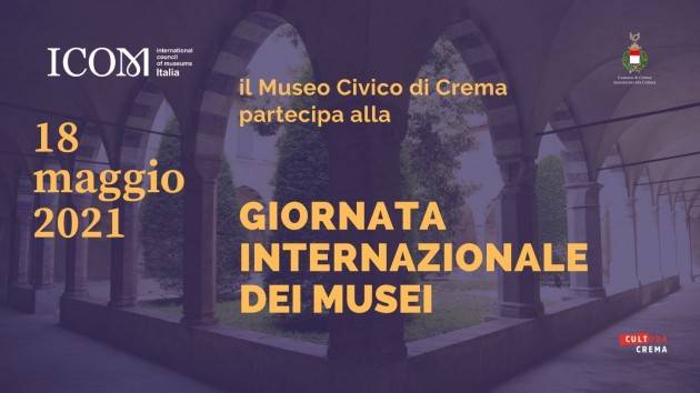 Giornata Internazionale Musei 2021 martedì 18 maggio Crema aderisce 