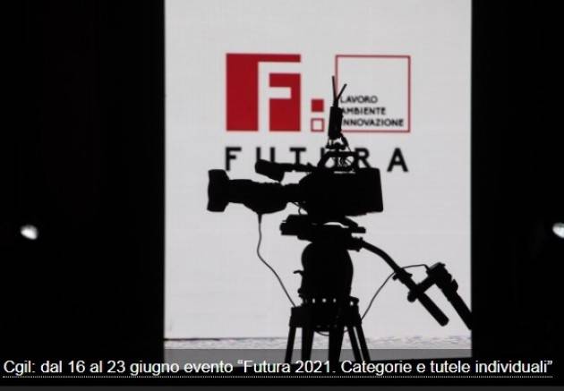 Cgil: dal 16 al 23 giugno evento ‘Futura 2021. Categorie e tutele individuali’