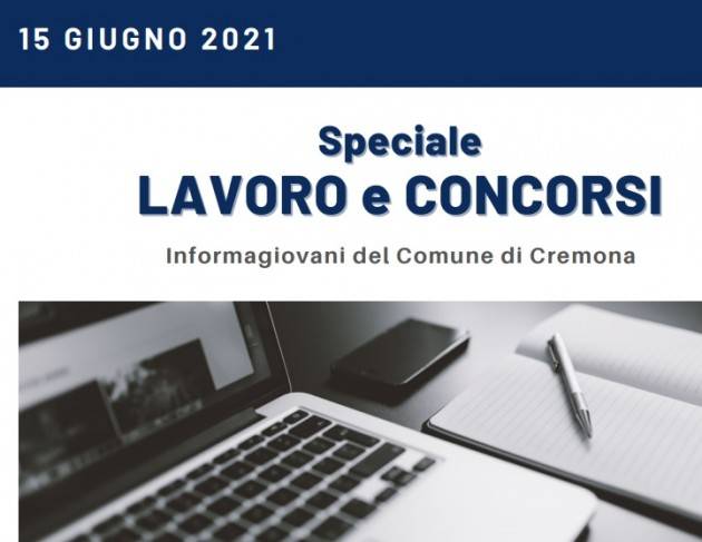 SPECIALE LAVORO E CONCORSI Cremona,Crema,Soresina Casal.ggiore –15 giugno 2021
