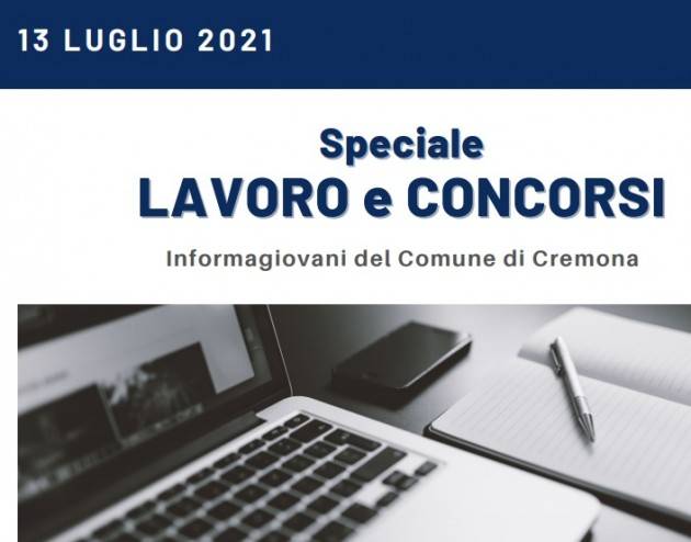 SPECIALE LAVORO E CONCORSI Cremona,Crema,Soresina Casal.ggiore –13 luglio 2021