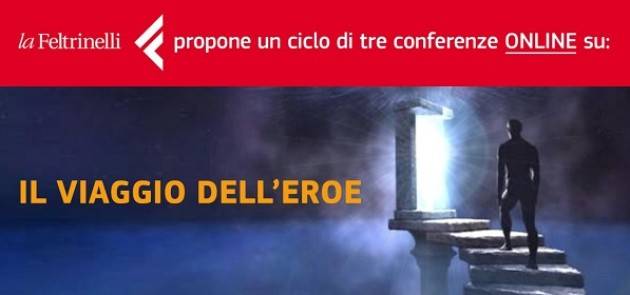 La Feltrinelli  propone ciclo di 3 conferenze ONLINE su:IL VIAGGIO DELL'EROE