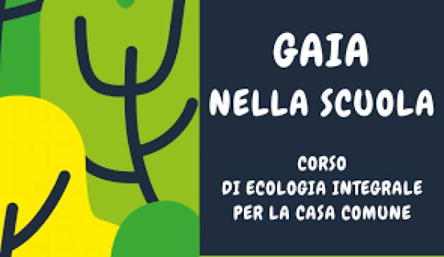 Gaia nella scuola Corso di ecologia integrale per la casa comune