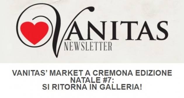 Vanitas' Market torna in Galleria 25 aprile a Cremona: l’ 11 e 12 dicembre 