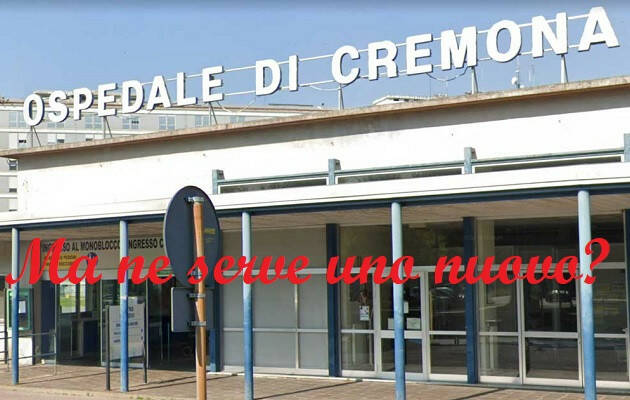 Nuovo HOSP Cremona. Solo propaganda Investire sull’attuale | F.Resmini (Soresina)
