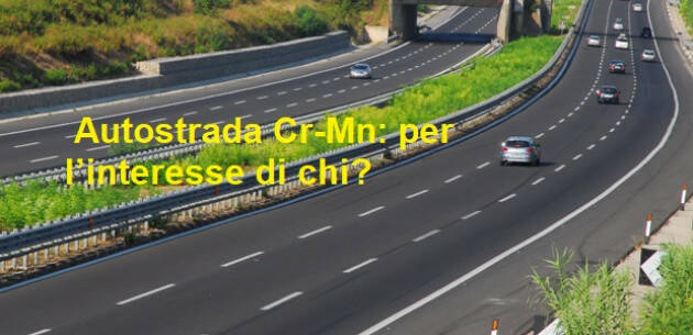 Autostrada Cr-Mn: per l’interesse di chi?