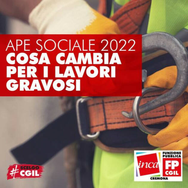 Cgil Cremona  APE SOCIALE 2022. Cosa cambia per i lavori gravosi.