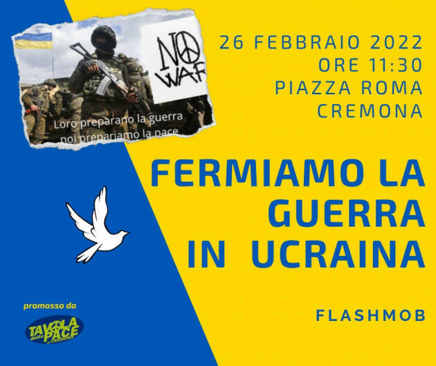 Tavola Pace Cremona mobilitazione UCRAINA: FERMIAMO LA GUERRA! 26/2 ore 11.30
