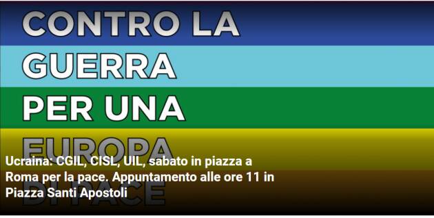 Ucraina: CGIL, CISL, UIL, sabato 26 febbraio in piazza a Roma per la pace