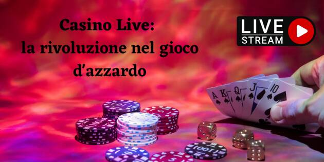 Casino Live: la rivoluzione nel gioco d'azzardo