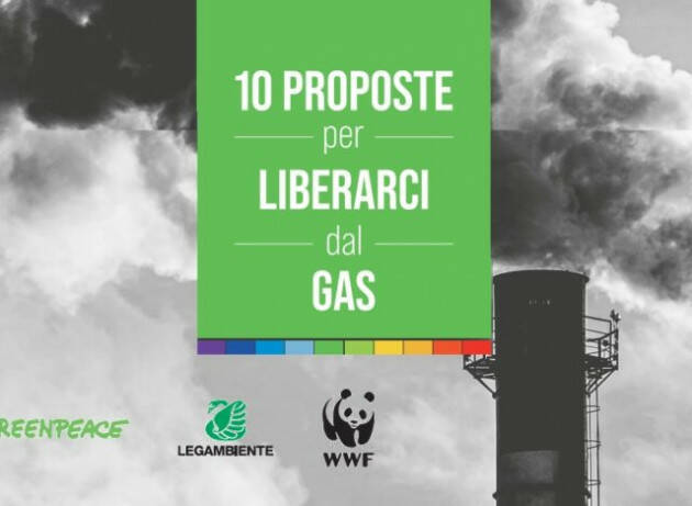Liberarsi dal gas: 10 proposte al governo Draghi di Greenpeace, Legambiente e Wwf 
