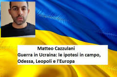 Matteo Cazzulani Guerra in Ucraina: le ipotesi in campo,Odessa, Leopoli e l'Europa (Video)