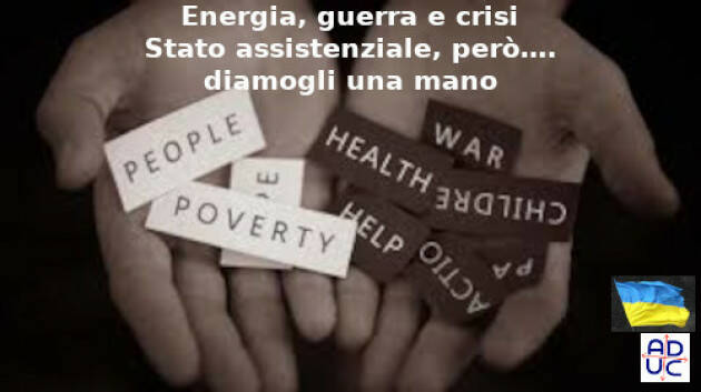 Energia, guerra e crisi. Stato assistenziale, però…. diamogli una mano