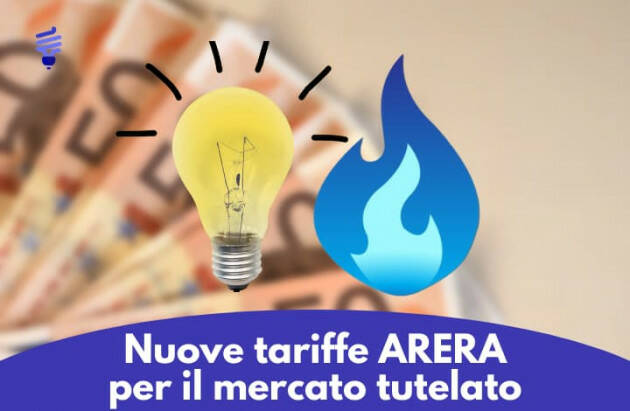 Nuove Tariffe Arera per il Mercato Tutelato (Aprile – Giugno 2022)