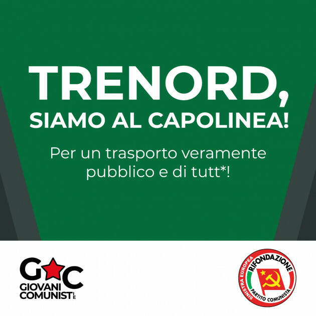 ''Trenord, siamo al capolinea''! Campagna sul TPL a cura del Partito della Rifondazione Comunista/Sinistra Europea e delle/i Giovani Comunaste/i della Lombardia.