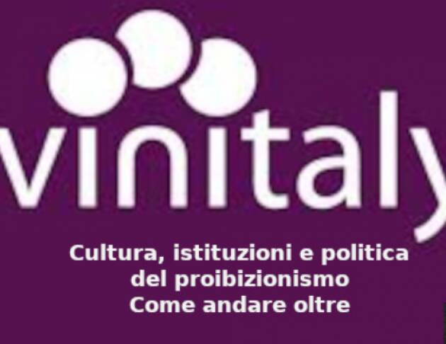 Vinitaly. Cultura, istituzioni e politica del proibizionismo. Come andare oltre