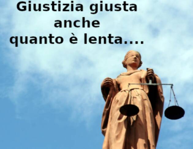 Giustizia giusta anche quando è lenta….