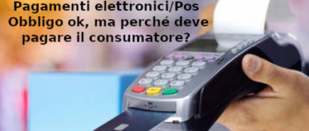 Pagamenti elettronici/Pos. Obbligo ok, ma perché deve pagare il consumatore?