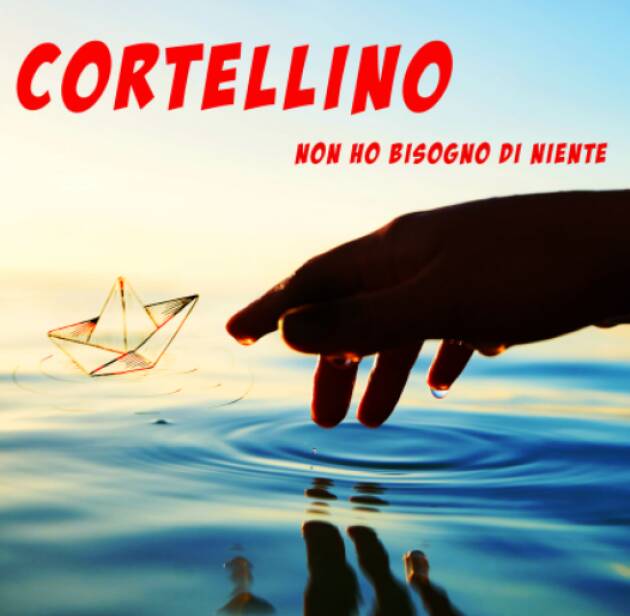 CORTELLINO ''Non ho bisogno di niente'' IL NUOVO SINGOLO