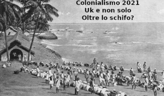 Colonialismo 2021: Uk e non solo. Oltre lo schifo?