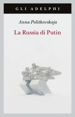 Il libro La Russia di Putin Condividi di Anna Politkovskaja