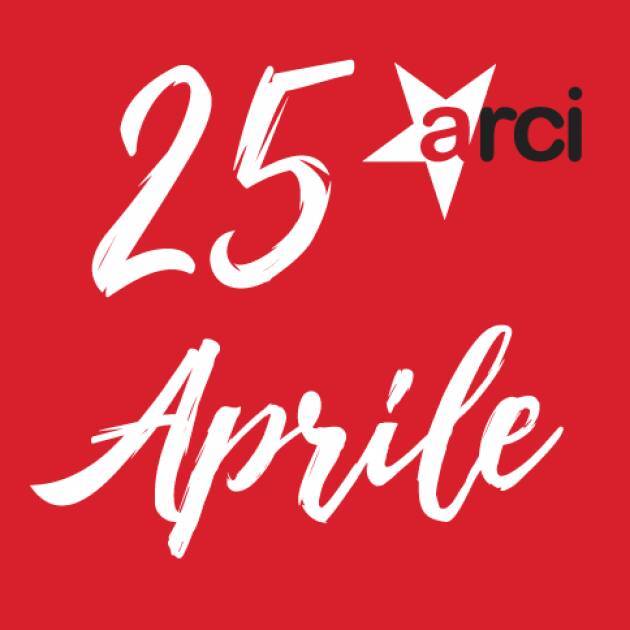 Arci Celebra il 25 aprile Ecco tutto il programma