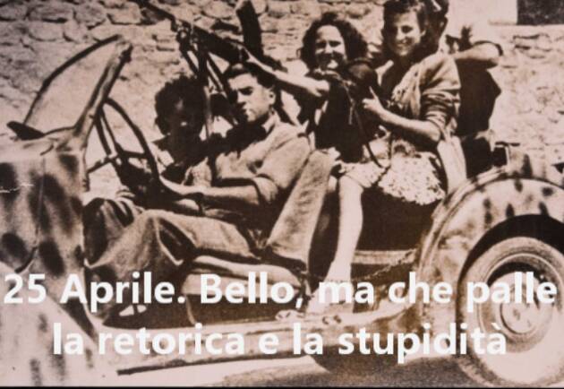 L’irriverente. 25 Aprile. Bello, ma che palle la retorica e la stupidità