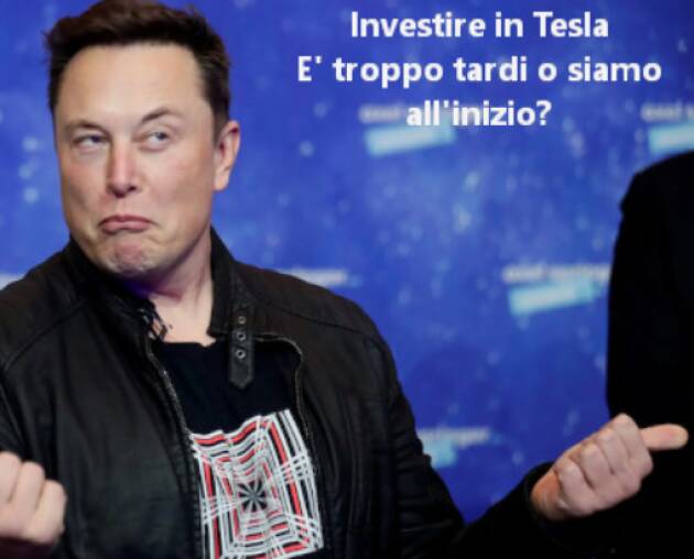 Investire in Tesla. E’ troppo tardi o siamo solo all’inizio?