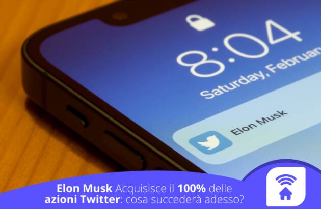 Elon Musk Acquisisce il 100% delle Azioni Twitter: adesso cosa succederà?