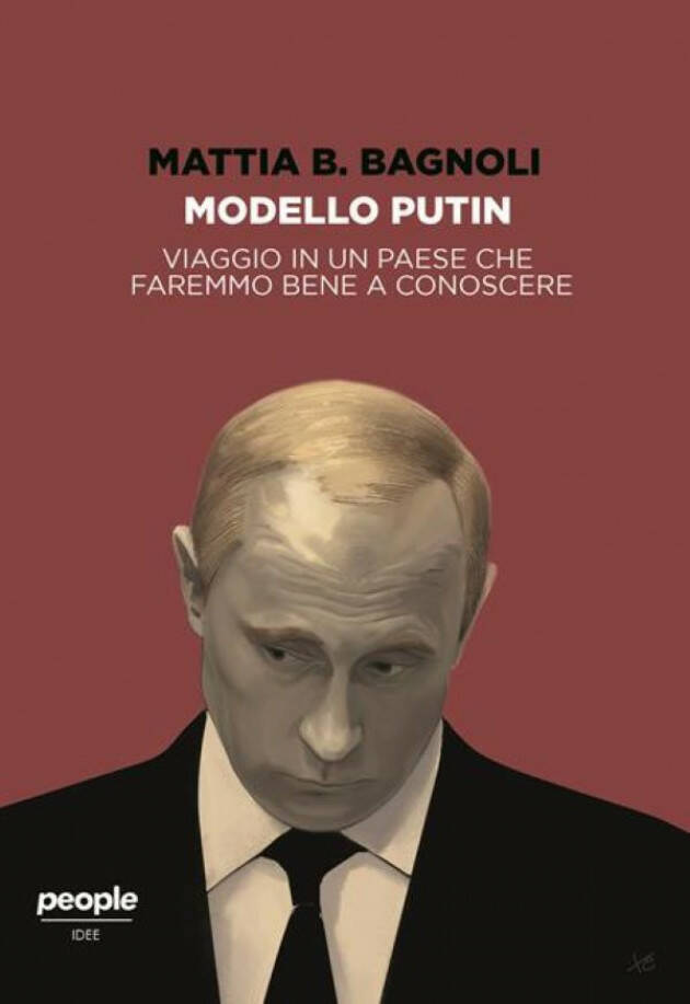  Modello Putin. Viaggio in un Paese che faremmo bene a conoscere  di Mattia B. Bagnoli
